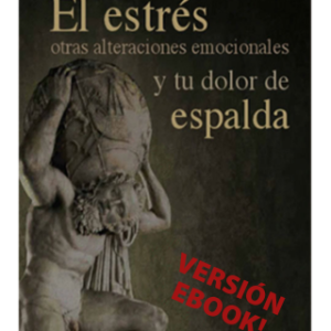 El estrés. Otras alteraciones emocionales y tu dolor de espalda. (EBOOK DESCARGABLE)
